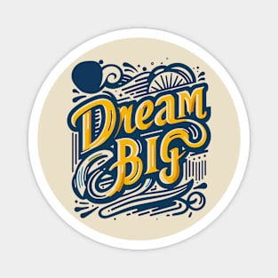 DREAM BIG - TYPOGRAPHY INSPIRATIONAL QUOTES Magnet